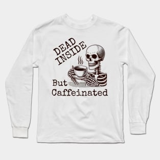 Dead Inside but Caffeinated, Coffee Skeleton Long Sleeve T-Shirt